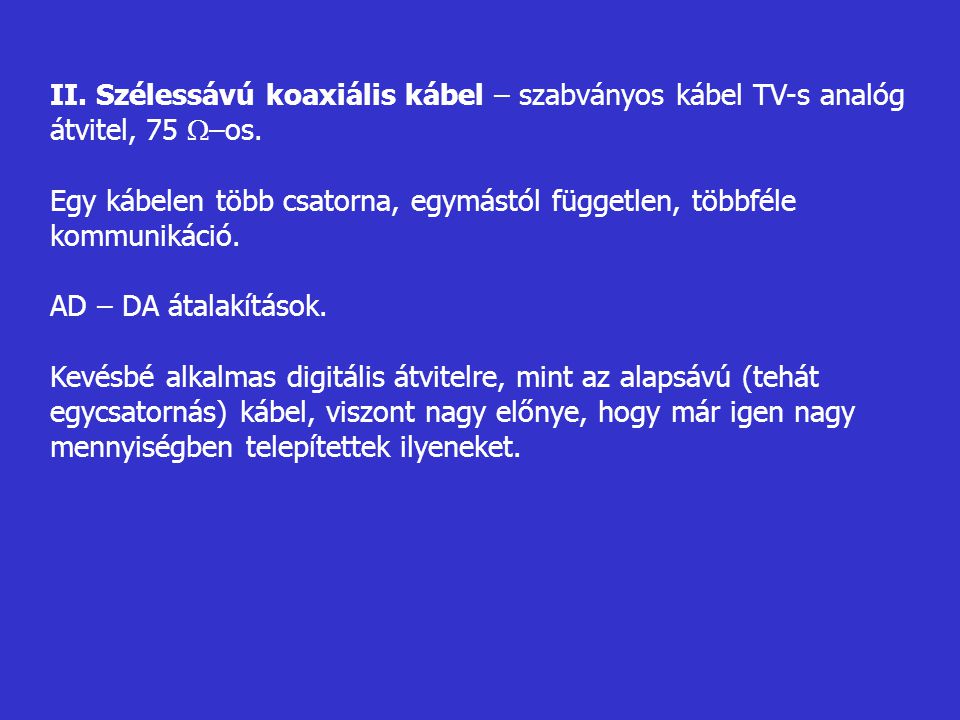 II. Szélessávú koaxiális kábel – szabványos kábel TV-s analóg átvitel, 75  –os.