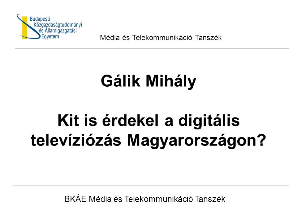 Gálik Mihály Kit is érdekel a digitális televíziózás Magyarországon.