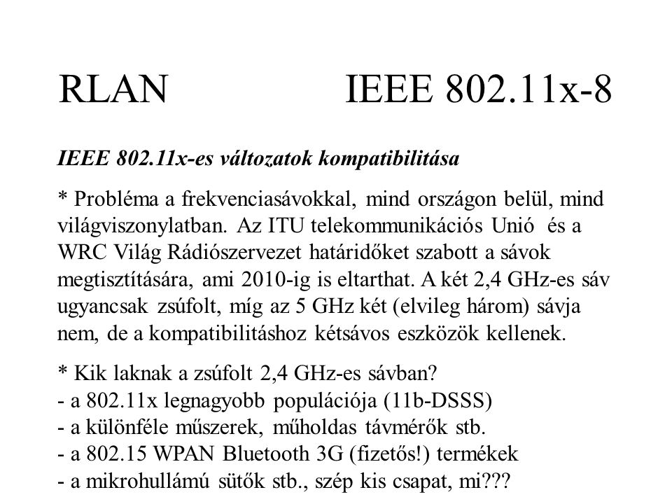 RLAN IEEE x-8 IEEE x-es változatok kompatibilitása * Probléma a frekvenciasávokkal, mind országon belül, mind világviszonylatban.