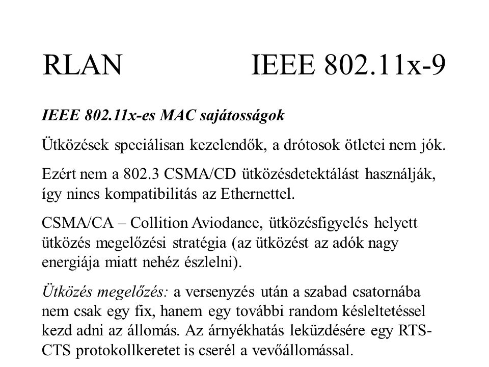 RLAN IEEE x-9 IEEE x-es MAC sajátosságok Ütközések speciálisan kezelendők, a drótosok ötletei nem jók.