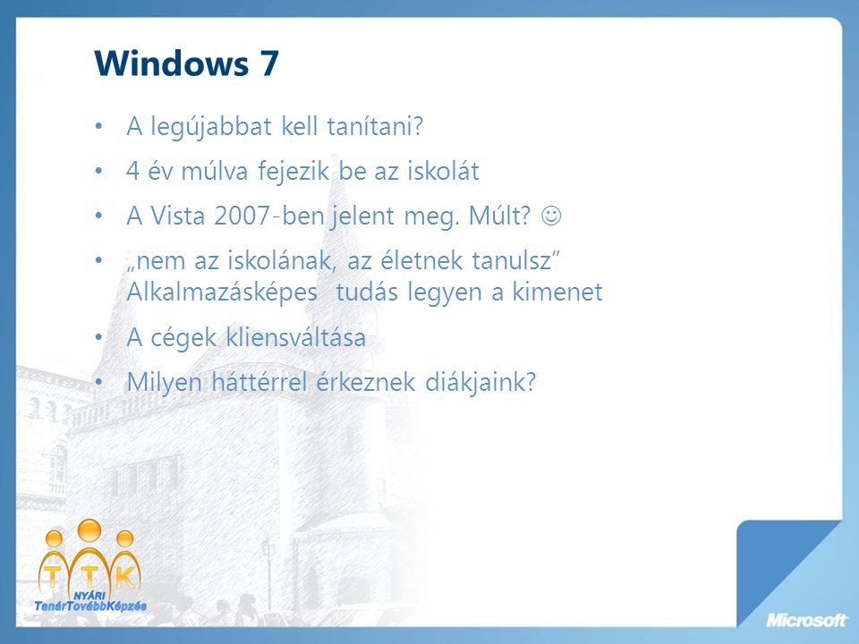 Windows 7 A legújabbat kell tanítani. 4 év múlva fejezik be az iskolát A Vista 2007-ben jelent meg.