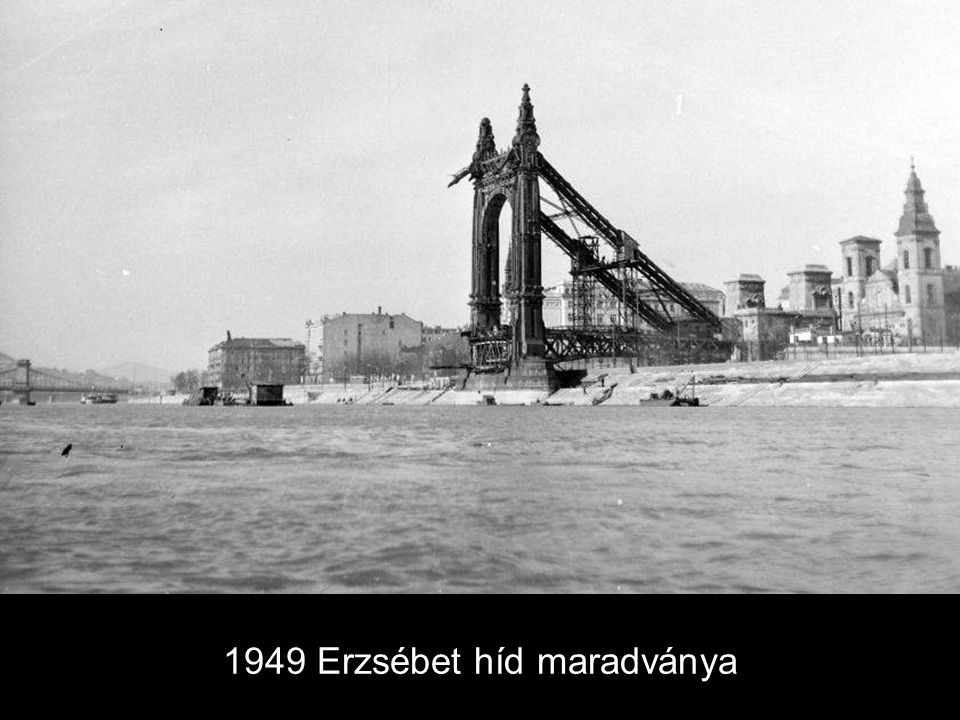 1949 Erzsébet híd maradványa