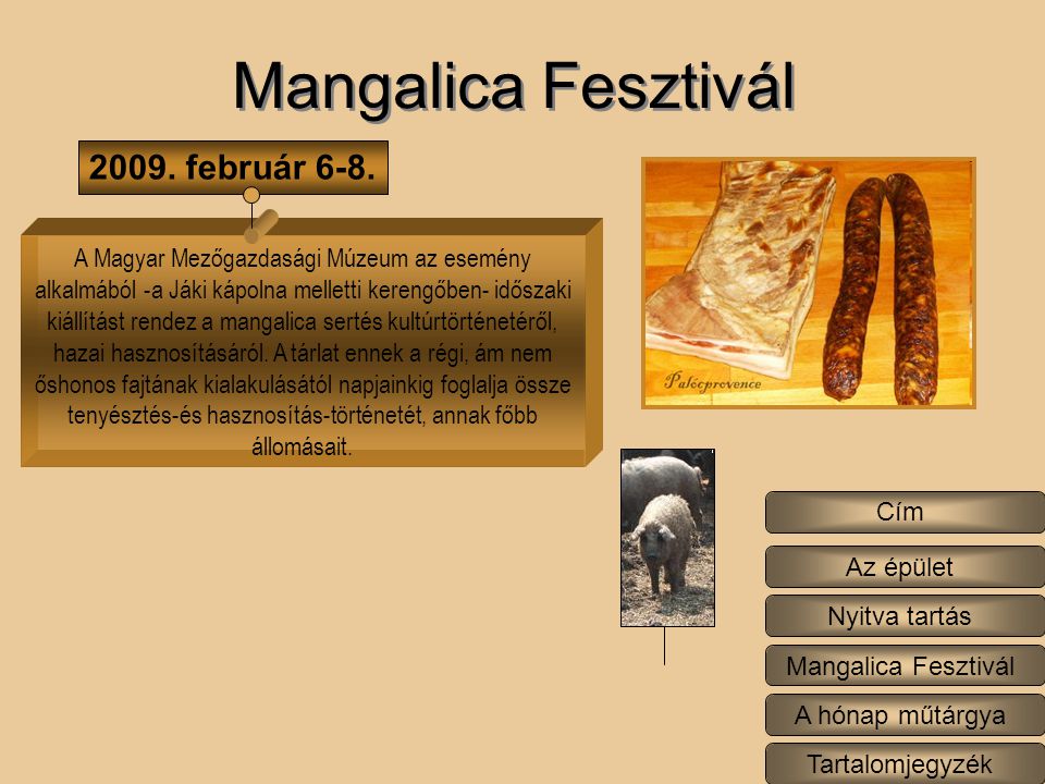 A Magyar Mezőgazdasági Múzeum az esemény alkalmából -a Jáki kápolna melletti kerengőben- időszaki kiállítást rendez a mangalica sertés kultúrtörténetéről, hazai hasznosításáról.