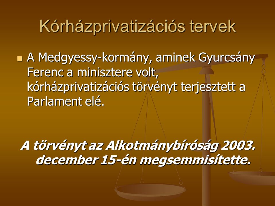 Kórházprivatizációs tervek A Medgyessy-kormány, aminek Gyurcsány Ferenc a minisztere volt, kórházprivatizációs törvényt terjesztett a Parlament elé.