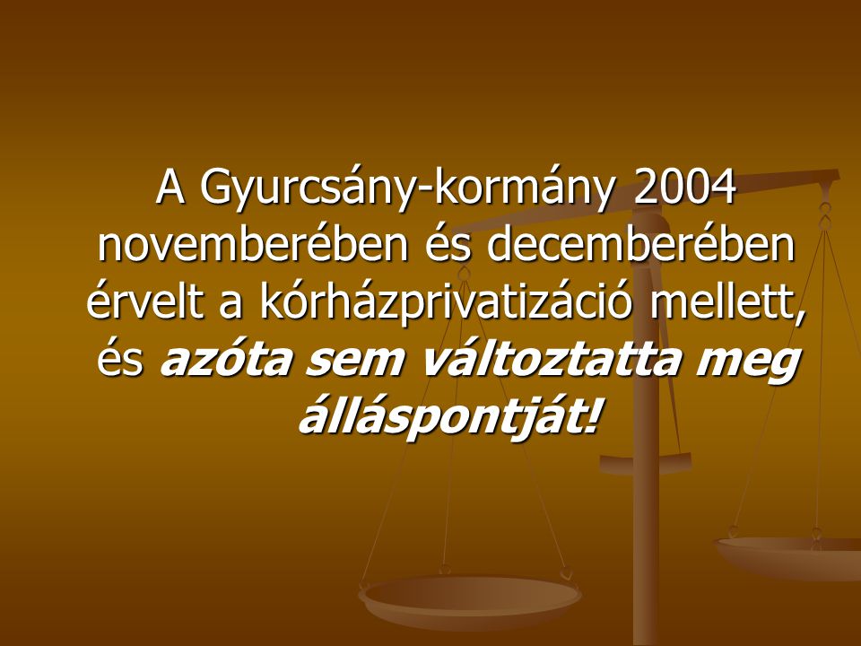 A Gyurcsány-kormány 2004 novemberében és decemberében érvelt a kórházprivatizáció mellett, és azóta sem változtatta meg álláspontját!