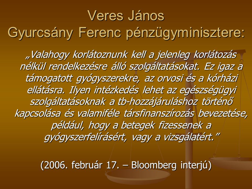 Veres János Gyurcsány Ferenc pénzügyminisztere: „Valahogy korlátoznunk kell a jelenleg korlátozás nélkül rendelkezésre álló szolgáltatásokat.