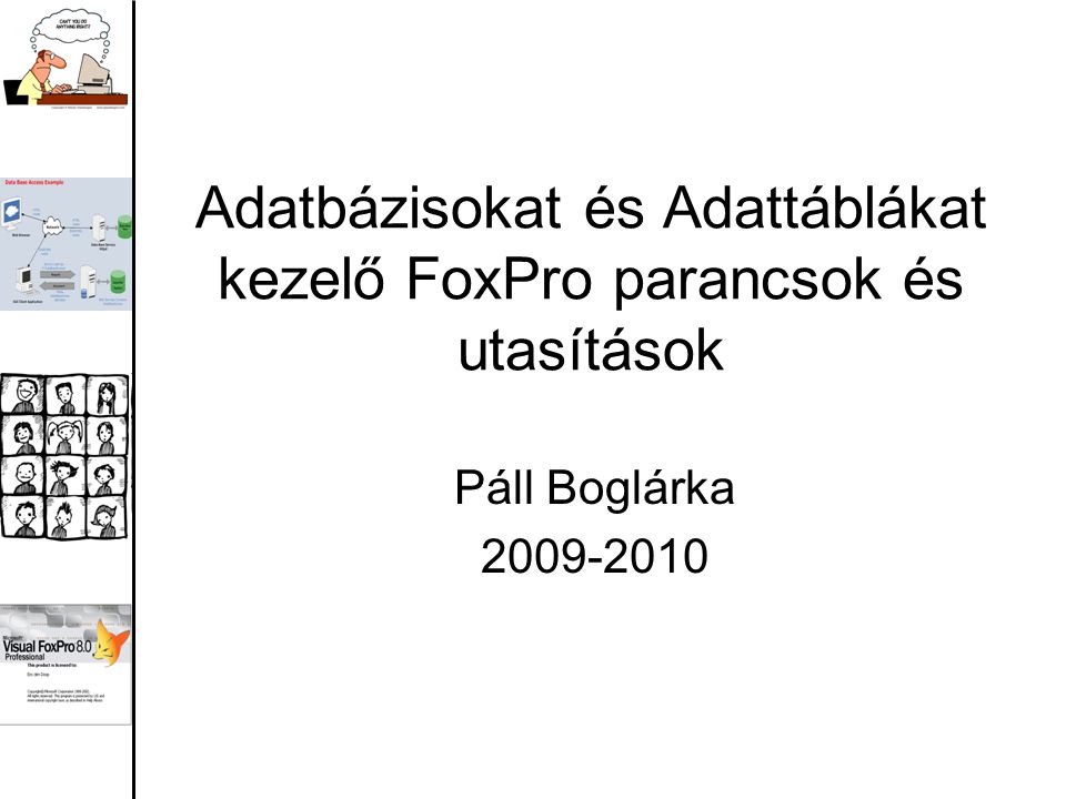 Adatbázisokat és Adattáblákat kezelő FoxPro parancsok és utasítások Páll Boglárka