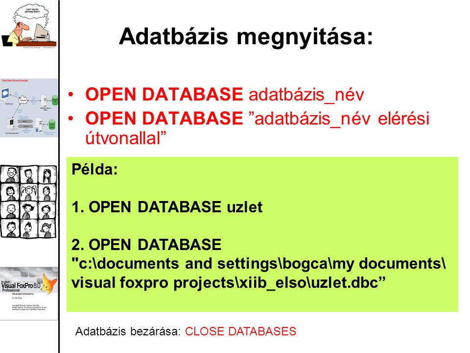 Adatbázis megnyitása: OPEN DATABASE adatbázis_név OPEN DATABASE adatbázis_név elérési útvonallal Példa: 1.