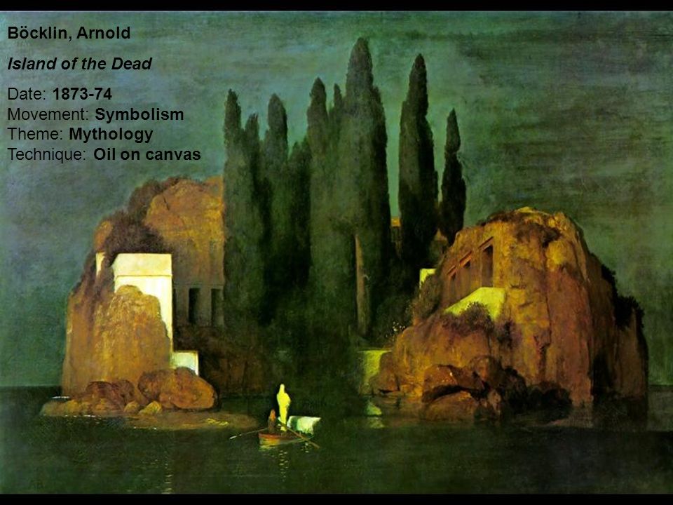 Böcklin, Arnold Island of the Dead Date: Movement: Symbolism Theme: Mythology Technique: Oil on canvas