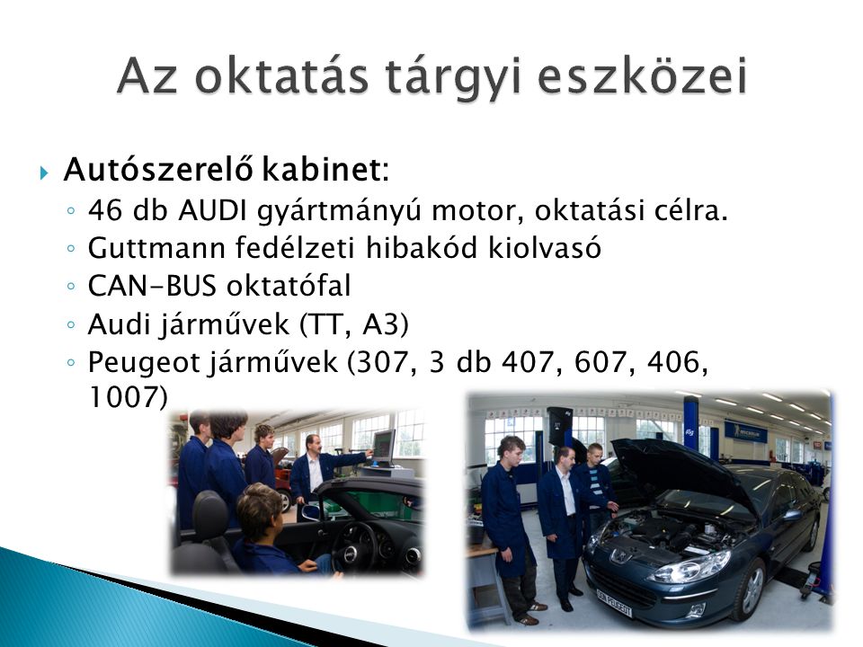  Autószerelő kabinet: ◦ 46 db AUDI gyártmányú motor, oktatási célra.