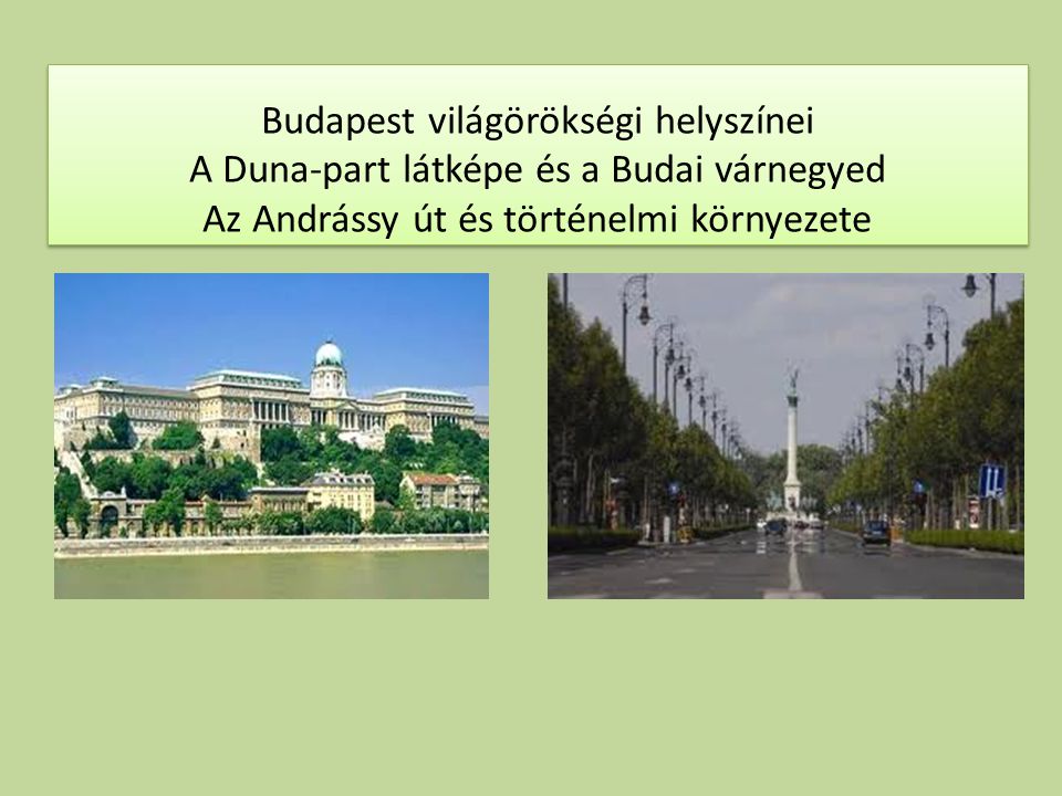 Budapest világörökségi helyszínei A Duna-part látképe és a Budai várnegyed Az Andrássy út és történelmi környezete