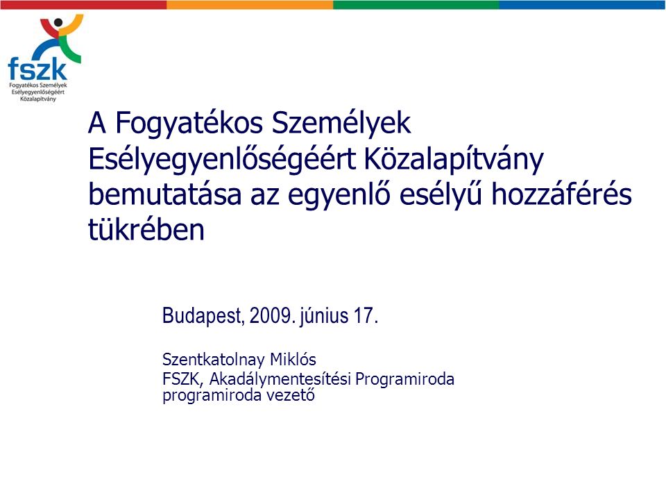 A Fogyatékos Személyek Esélyegyenlőségéért Közalapítvány bemutatása az egyenlő esélyű hozzáférés tükrében Budapest, 2009.