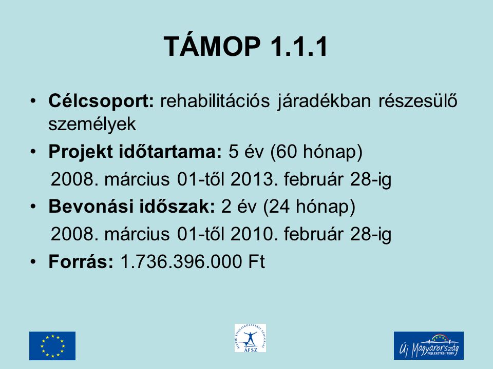TÁMOP Célcsoport: rehabilitációs járadékban részesülő személyek Projekt időtartama: 5 év (60 hónap) 2008.