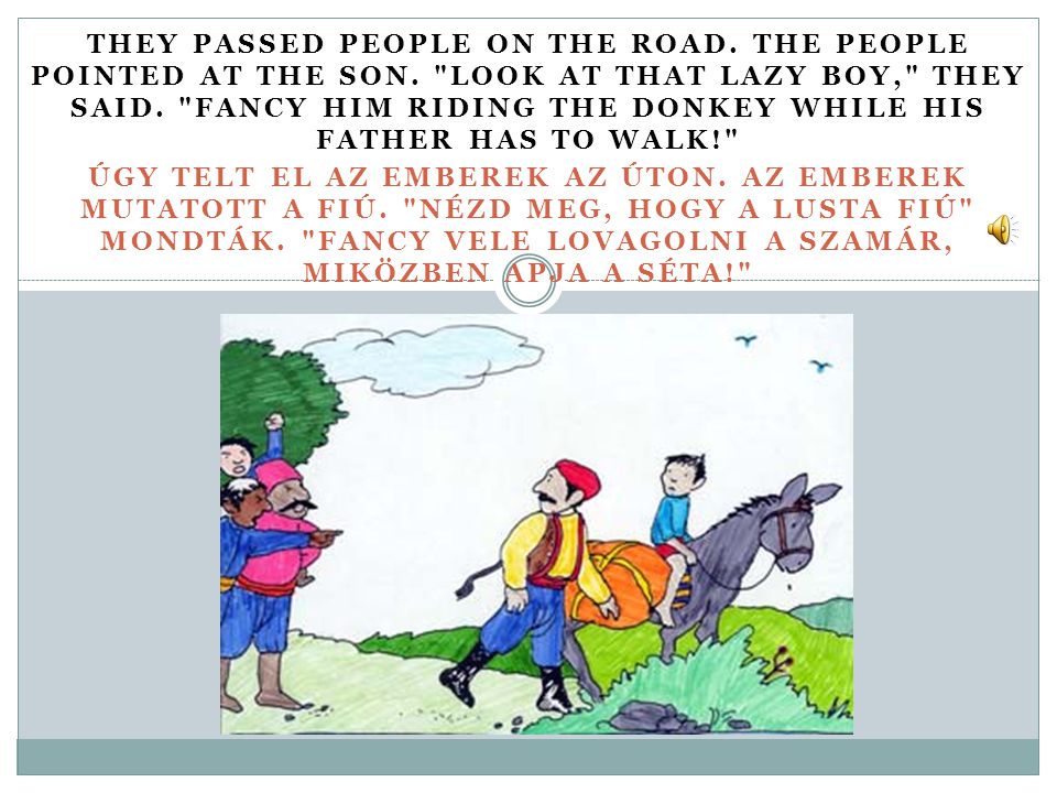 THEY PASSED PEOPLE ON THE ROAD. THE PEOPLE POINTED AT THE SON.