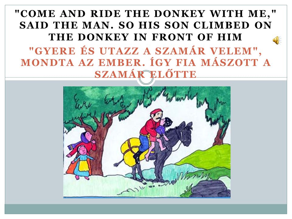 COME AND RIDE THE DONKEY WITH ME, SAID THE MAN.