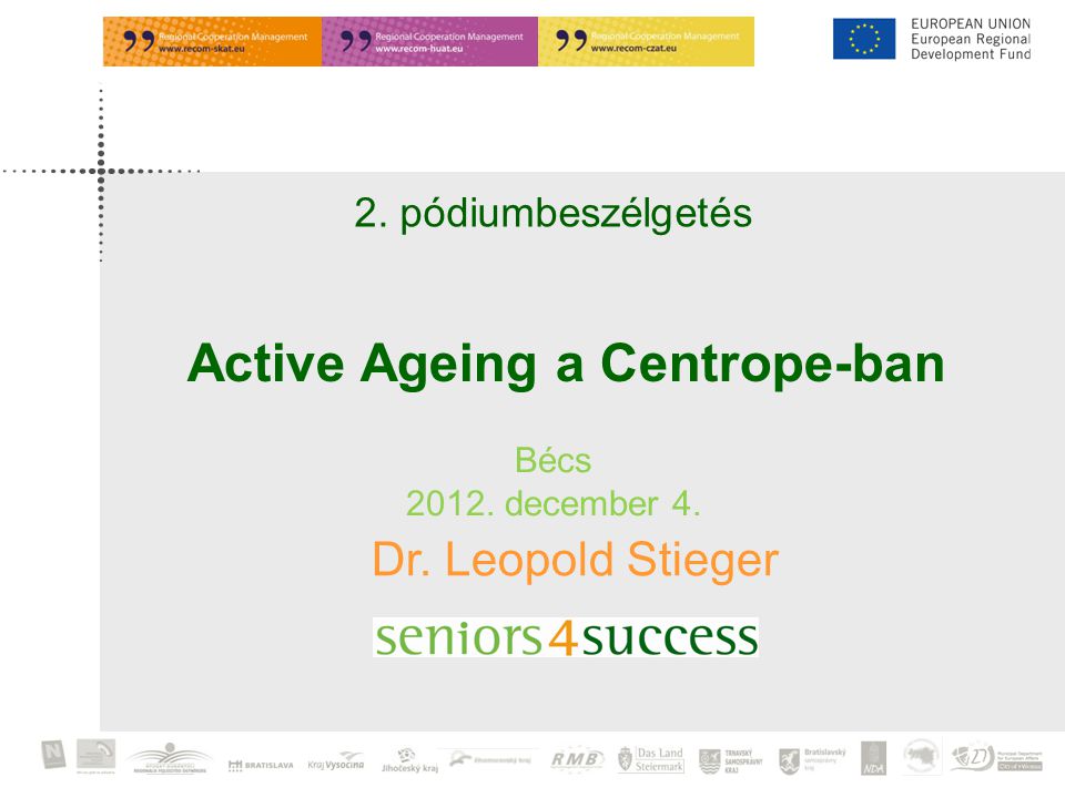 2. pódiumbeszélgetés Bécs december 4. Dr. Leopold Stieger Active Ageing a Centrope-ban