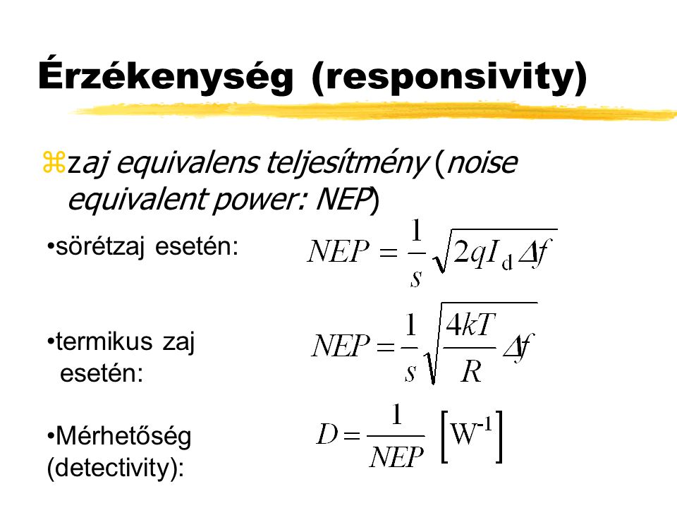 Érzékenység (responsivity) zzaj equivalens teljesítmény (noise equivalent power: NEP) sörétzaj esetén: termikus zaj esetén: Mérhetőség (detectivity):