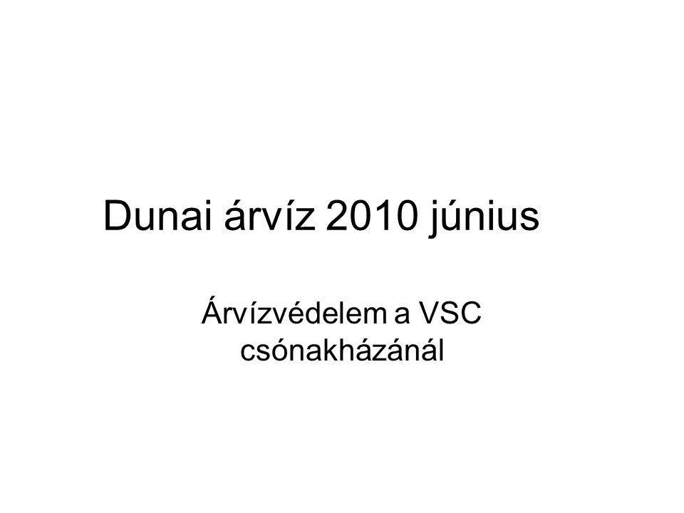 Dunai árvíz 2010 június Árvízvédelem a VSC csónakházánál