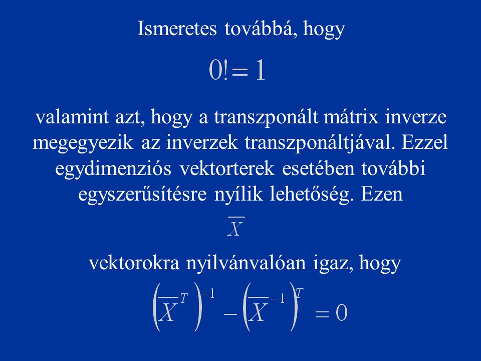 Ismeretes továbbá, hogy valamint azt, hogy a transzponált mátrix inverze megegyezik az inverzek transzponáltjával.