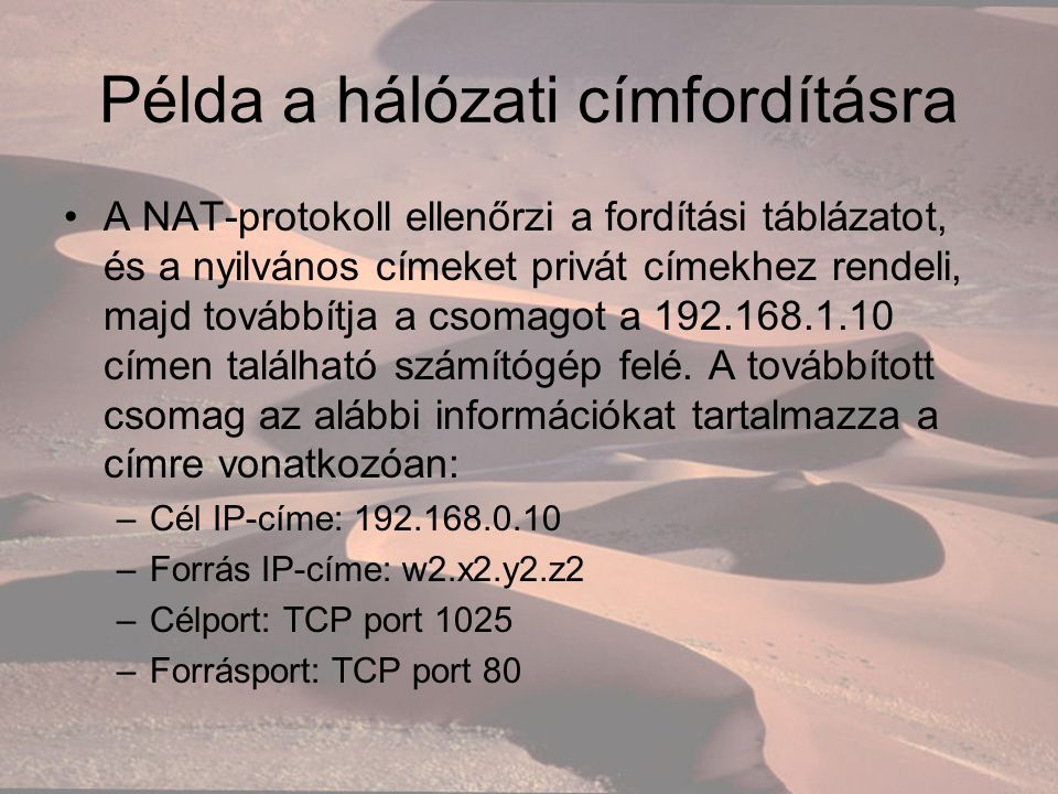 Példa a hálózati címfordításra A NAT-protokoll ellenőrzi a fordítási táblázatot, és a nyilvános címeket privát címekhez rendeli, majd továbbítja a csomagot a címen található számítógép felé.