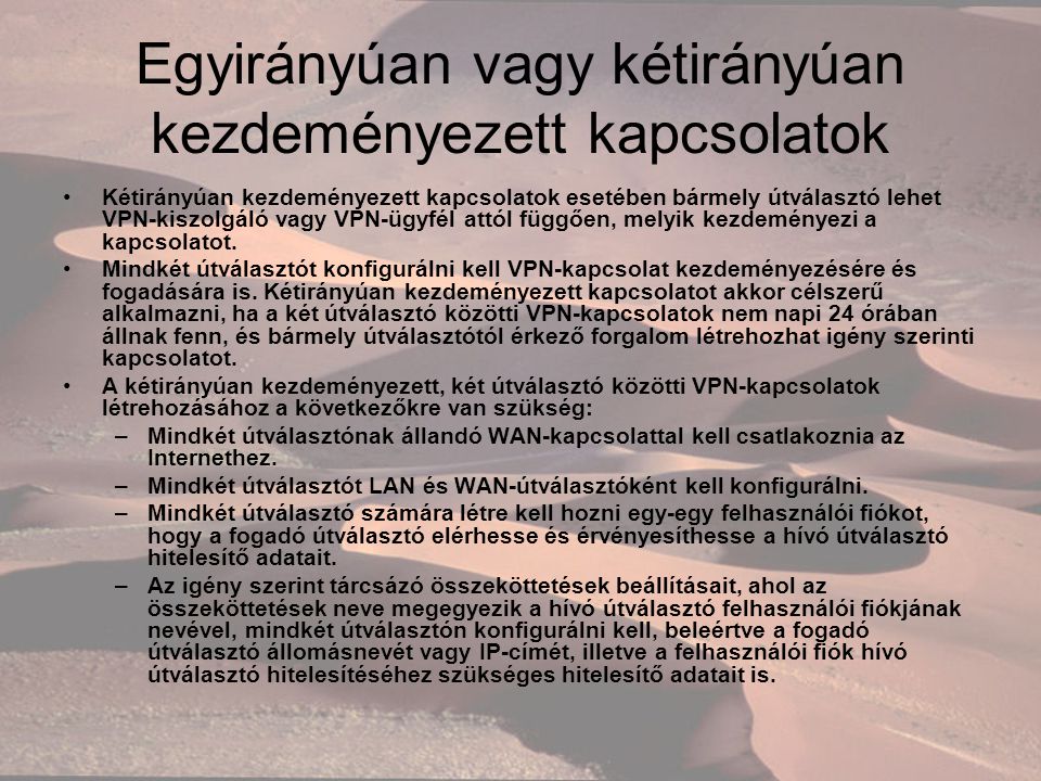 Egyirányúan vagy kétirányúan kezdeményezett kapcsolatok Kétirányúan kezdeményezett kapcsolatok esetében bármely útválasztó lehet VPN-kiszolgáló vagy VPN-ügyfél attól függően, melyik kezdeményezi a kapcsolatot.