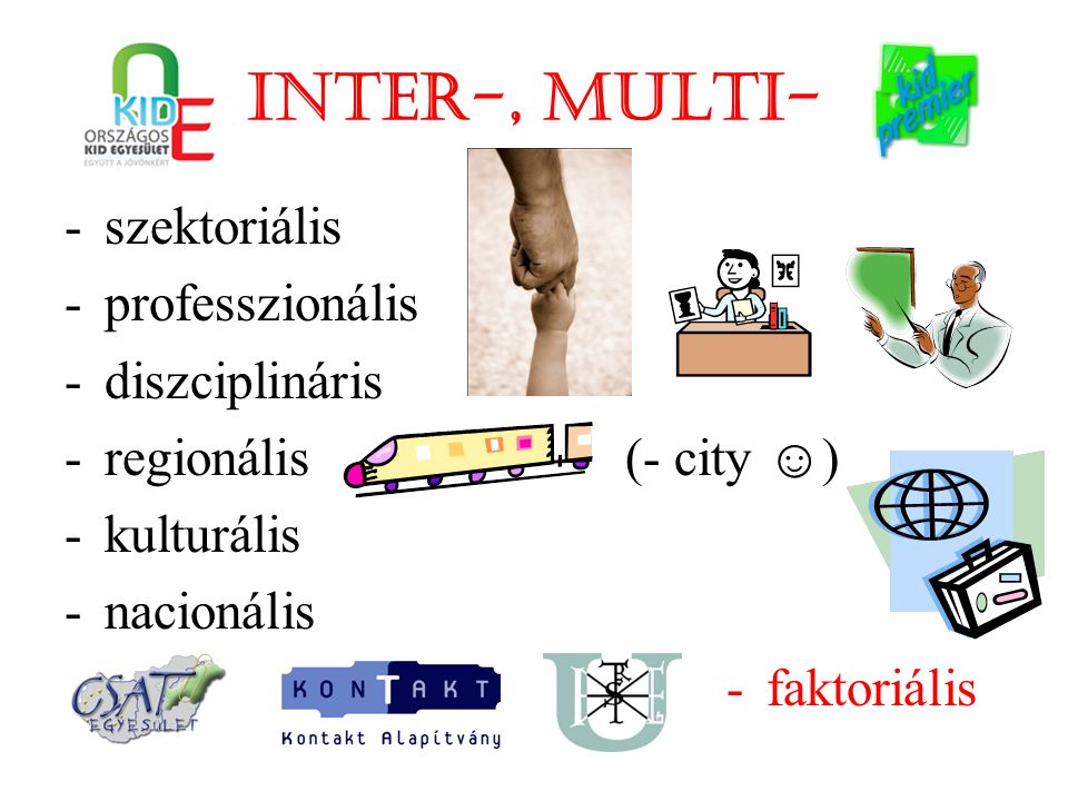 INTER-, MULTI- -szektoriális -professzionális -diszciplináris -regionális (- city ☺) -kulturális -nacionális -faktoriális