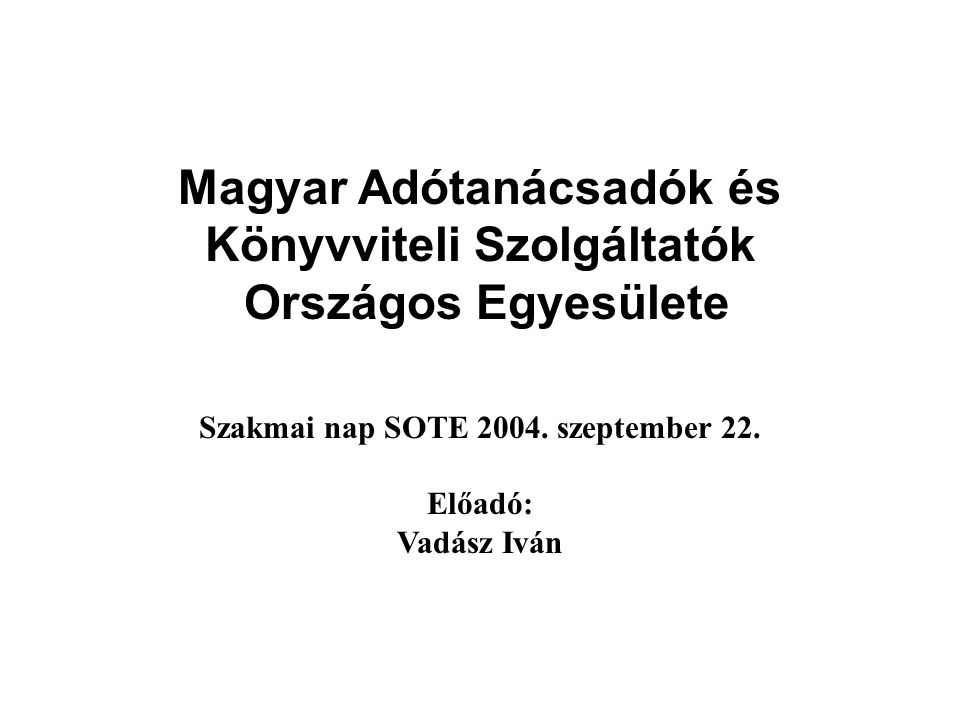 Magyar Adótanácsadók és Könyvviteli Szolgáltatók Országos Egyesülete Szakmai nap SOTE 2004.