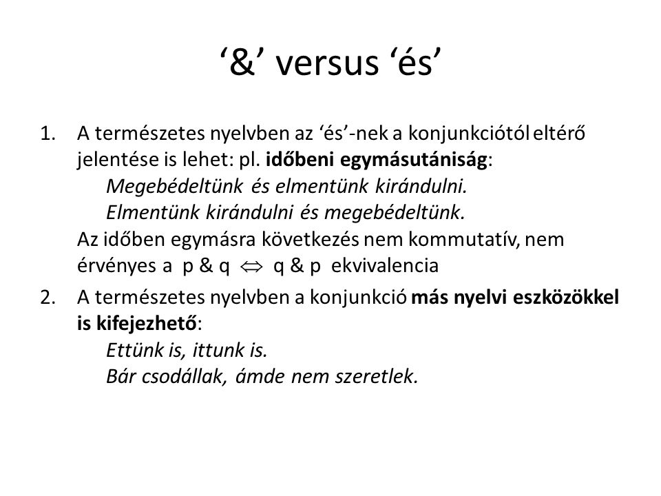 ‘&’ versus ‘és’ 1.A természetes nyelvben az ‘és’-nek a konjunkciótól eltérő jelentése is lehet: pl.