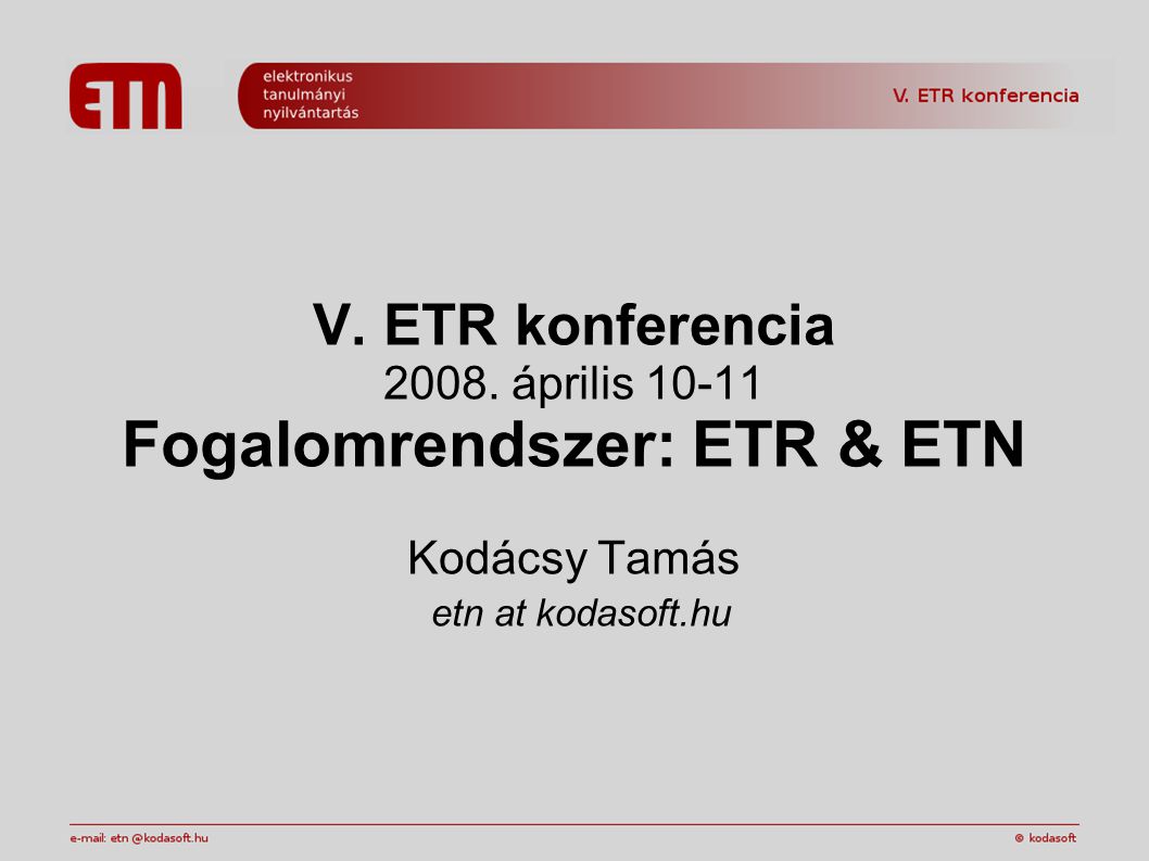 V. ETR konferencia április Fogalomrendszer: ETR & ETN Kodácsy Tamás etn at kodasoft.hu