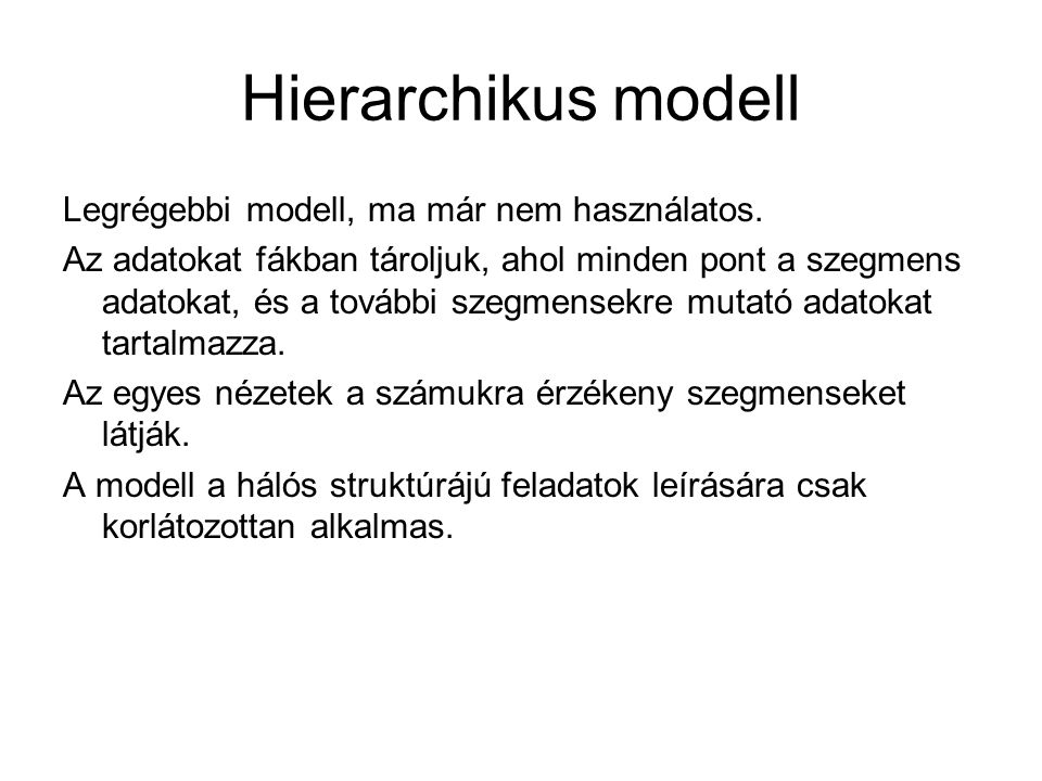 Hierarchikus modell Legrégebbi modell, ma már nem használatos.