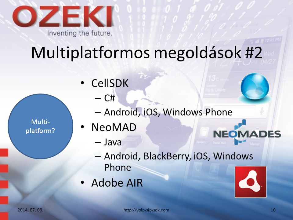Multiplatformos megoldások #2 CellSDK – C# – Android, iOS, Windows Phone NeoMAD – Java – Android, BlackBerry, iOS, Windows Phone Adobe AIR 2014.