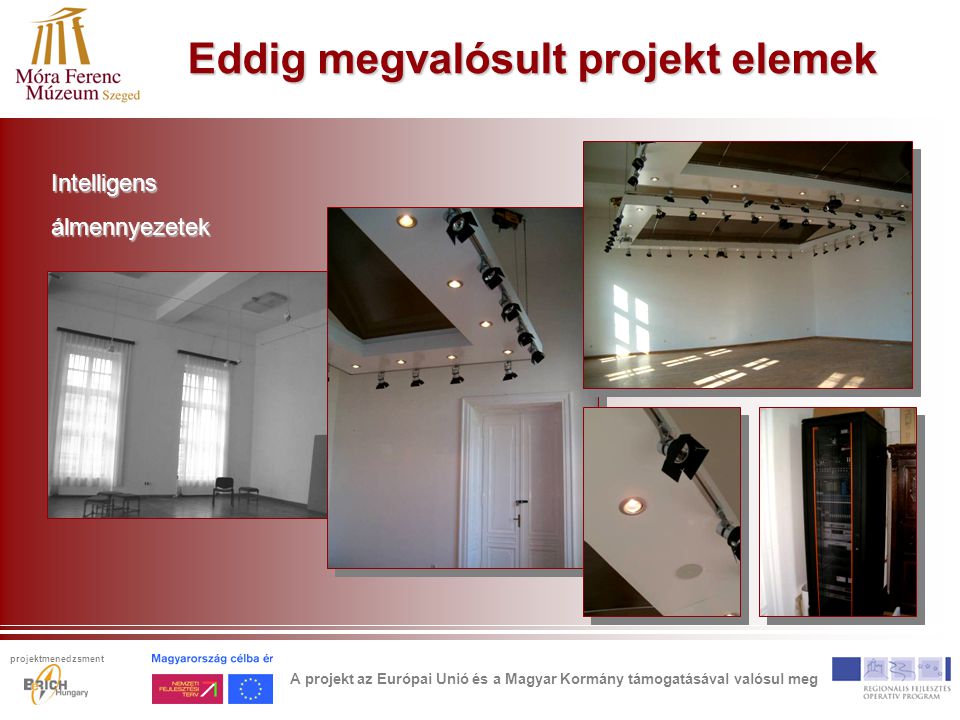 Eddig megvalósult projekt elemek Intelligensálmennyezetek A projekt az Európai Unió és a Magyar Kormány támogatásával valósul meg projektmenedzsment