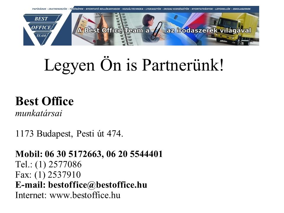 Legyen Ön is Partnerünk. Best Office munkatársai 1173 Budapest, Pesti út 474.