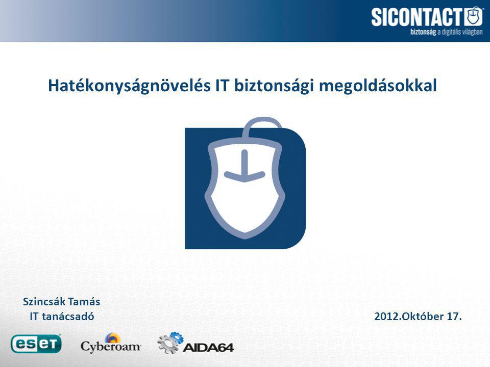 Hatékonyságnövelés IT biztonsági megoldásokkal Szincsák Tamás IT tanácsadó 2012.Október 17.