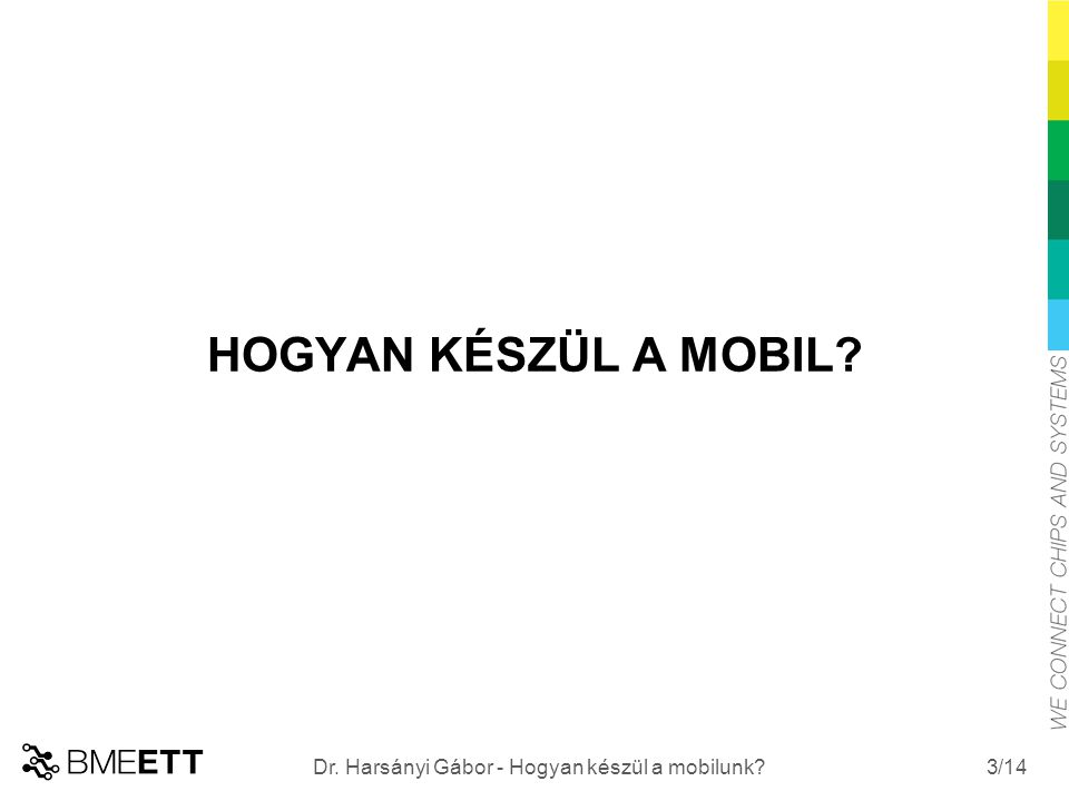 /14 HOGYAN KÉSZÜL A MOBIL 3 Dr. Harsányi Gábor - Hogyan készül a mobilunk