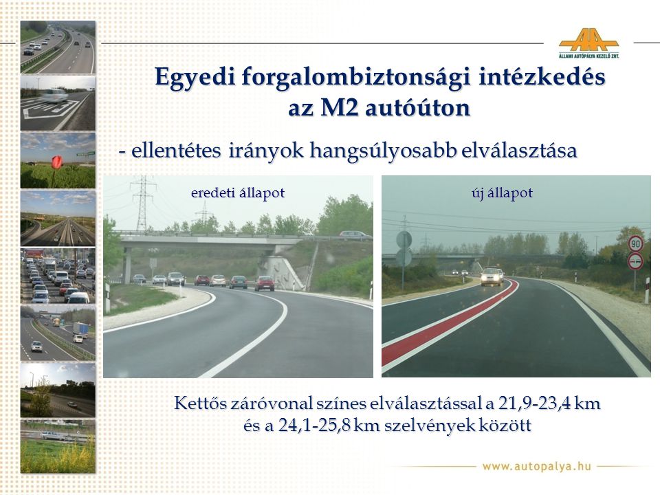 Egyedi forgalombiztonsági intézkedés az M2 autóúton Kettős záróvonal színes elválasztással a 21,9-23,4 km és a 24,1-25,8 km szelvények között - ellentétes irányok hangsúlyosabb elválasztása eredeti állapot új állapot