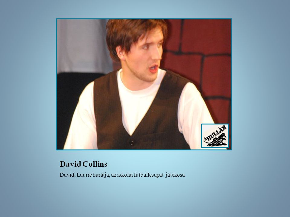David Collins David, Laurie barátja, az iskolai futballcsapat játékosa