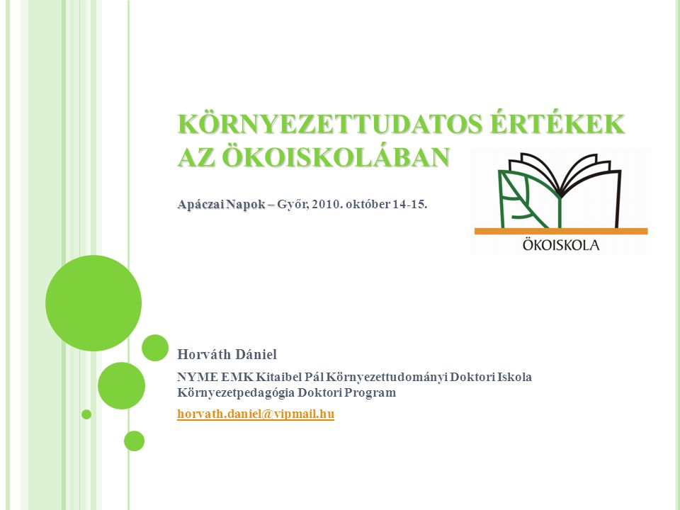 KÖRNYEZETTUDATOS ÉRTÉKEK AZ ÖKOISKOLÁBAN Apáczai Napok – KÖRNYEZETTUDATOS ÉRTÉKEK AZ ÖKOISKOLÁBAN Apáczai Napok – Győr, 2010.