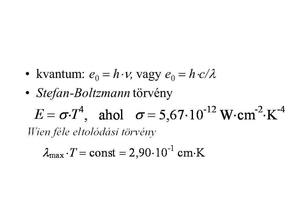 kvantum: e 0  h , vagy e 0  h  c/ Stefan-Boltzmann törvény