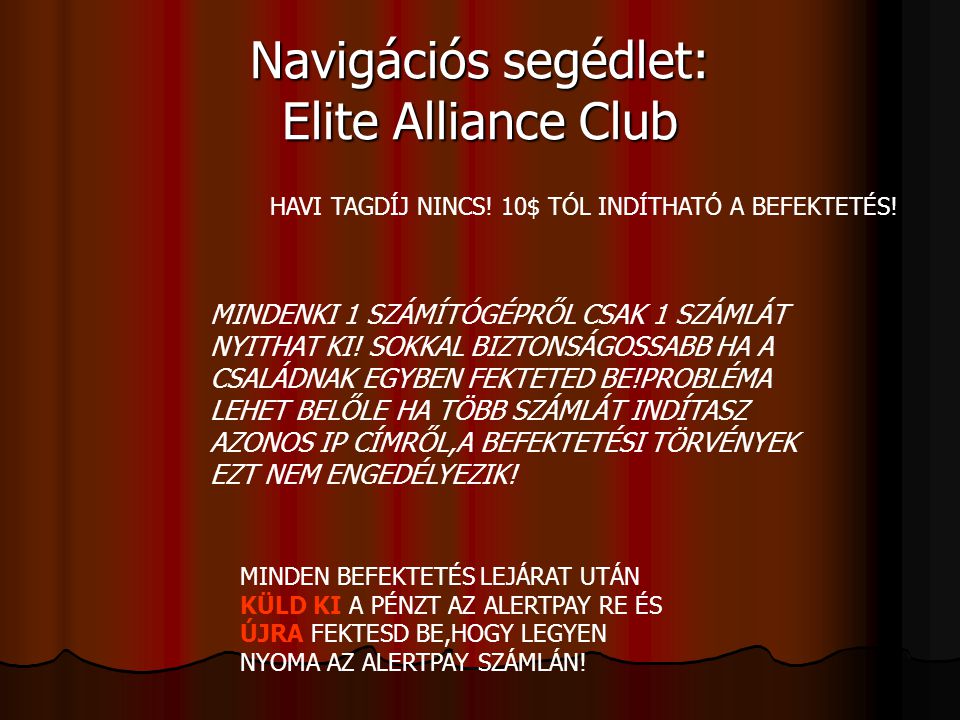 Navigációs segédlet: Elite Alliance Club MINDENKI 1 SZÁMÍTÓGÉPRŐL CSAK 1 SZÁMLÁT NYITHAT KI.