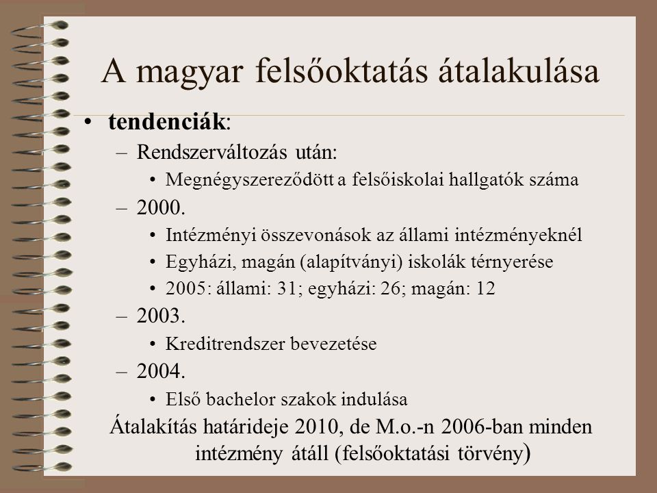 A magyar felsőoktatás átalakulása tendenciák: –Rendszerváltozás után: Megnégyszereződött a felsőiskolai hallgatók száma –2000.