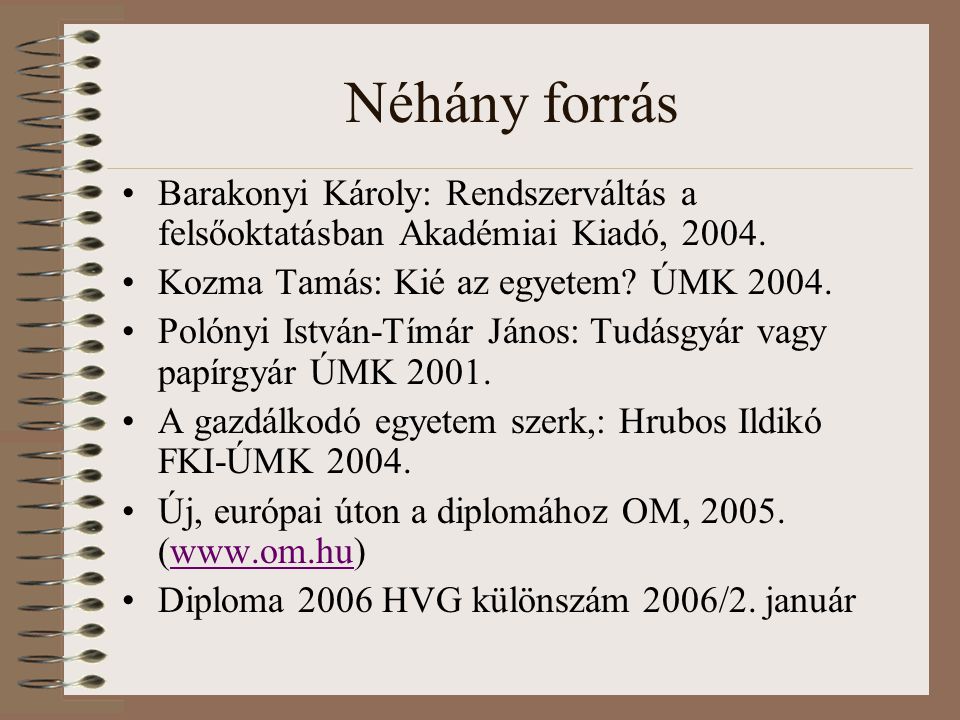 Néhány forrás Barakonyi Károly: Rendszerváltás a felsőoktatásban Akadémiai Kiadó, 2004.