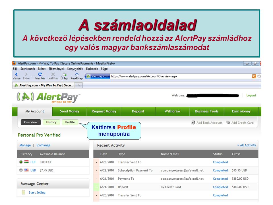 A számlaoldalad A számlaoldalad A következő lépésekben rendeld hozzá az AlertPay számládhoz egy valós magyar bankszámlaszámodat Kattints a Profile menüpontra