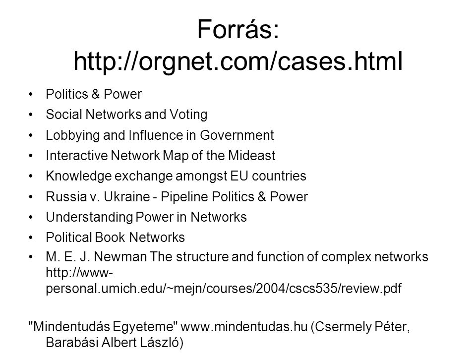 Forrás:   Politics & Power Social Networks and Voting Lobbying and Influence in Government Interactive Network Map of the Mideast Knowledge exchange amongst EU countries Russia v.