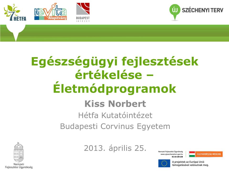 Egészségügyi fejlesztések értékelése – Életmódprogramok Kiss Norbert Hétfa Kutatóintézet Budapesti Corvinus Egyetem 2013.
