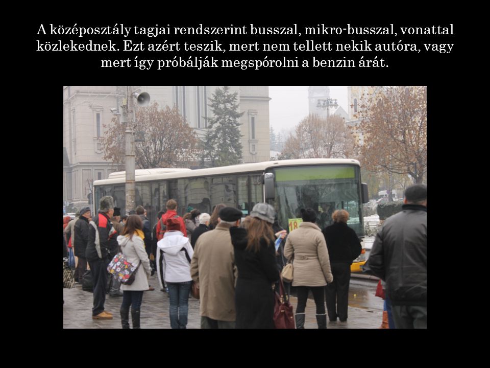 A középosztály tagjai rendszerint busszal, mikro-busszal, vonattal közlekednek.