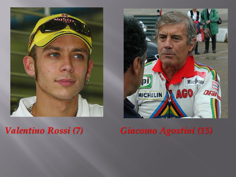 Valentino Rossi (7) Giacomo Agostini (15) Valentino Rossi (7) Giacomo Agostini (15)