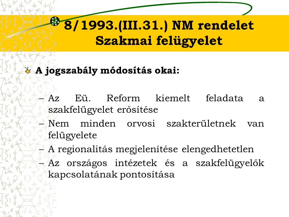 8/1993.(III.31.) NM rendelet Szakmai felügyelet A jogszabály módosítás okai: –Az Eü.