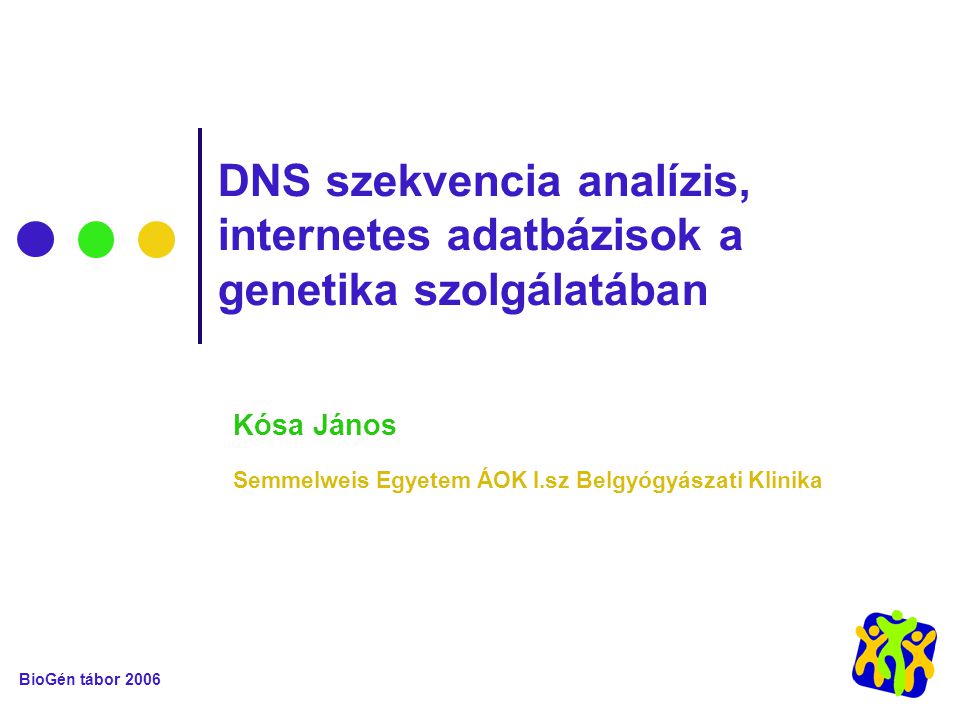 BioGén tábor 2006 DNS szekvencia analízis, internetes adatbázisok a genetika szolgálatában Kósa János Semmelweis Egyetem ÁOK I.sz Belgyógyászati Klinika