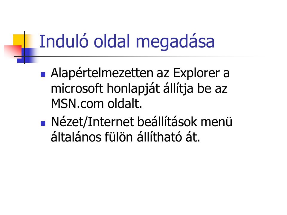 Induló oldal megadása Alapértelmezetten az Explorer a microsoft honlapját állítja be az MSN.com oldalt.
